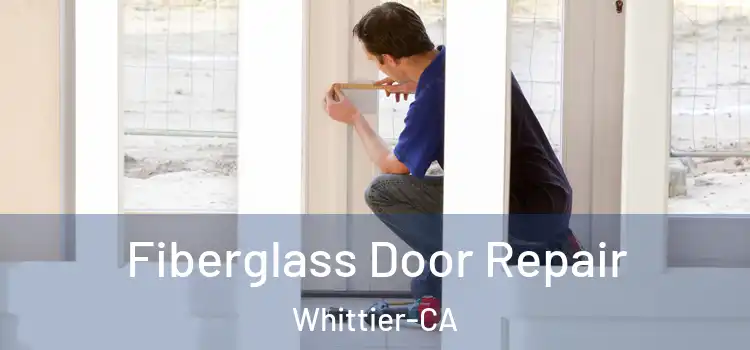 Fiberglass Door Repair Whittier-CA